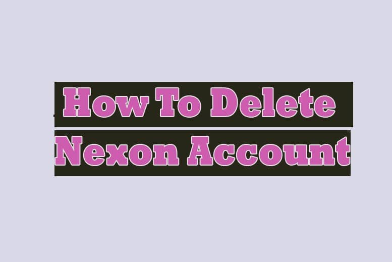 How To Delete A Nexon Account