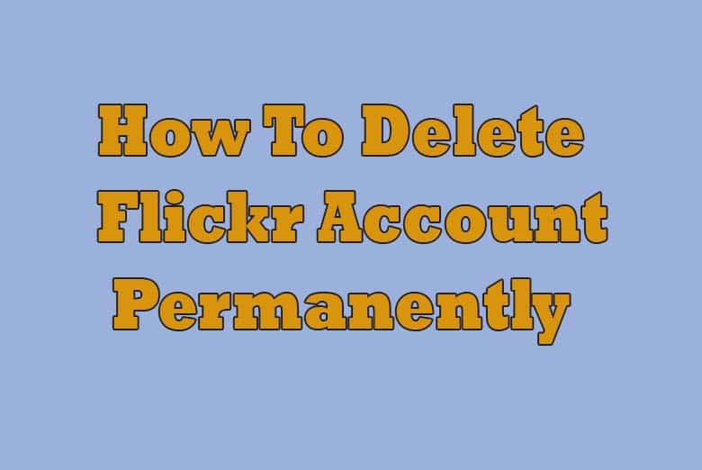 How To Delete Flickr Account Permanently