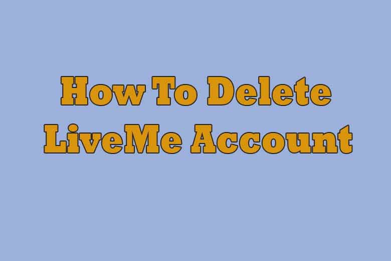 How To Delete LiveMe Account