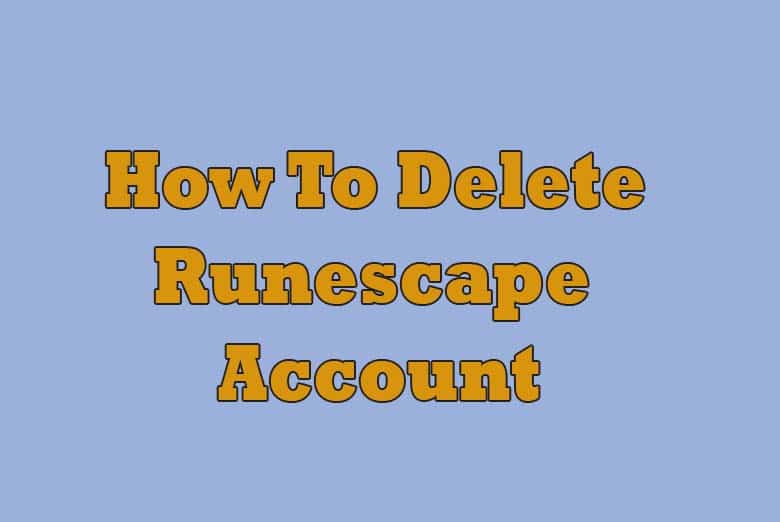 How To Delete Runescape Account