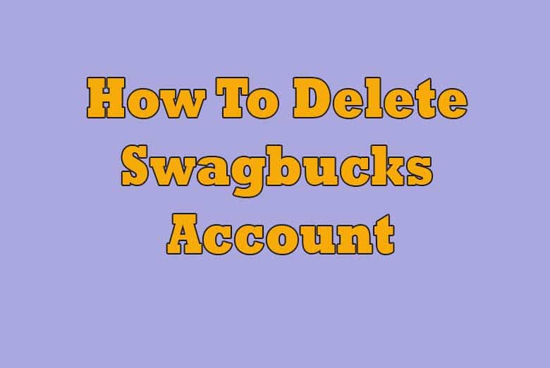 How To Delete Swagbucks Account