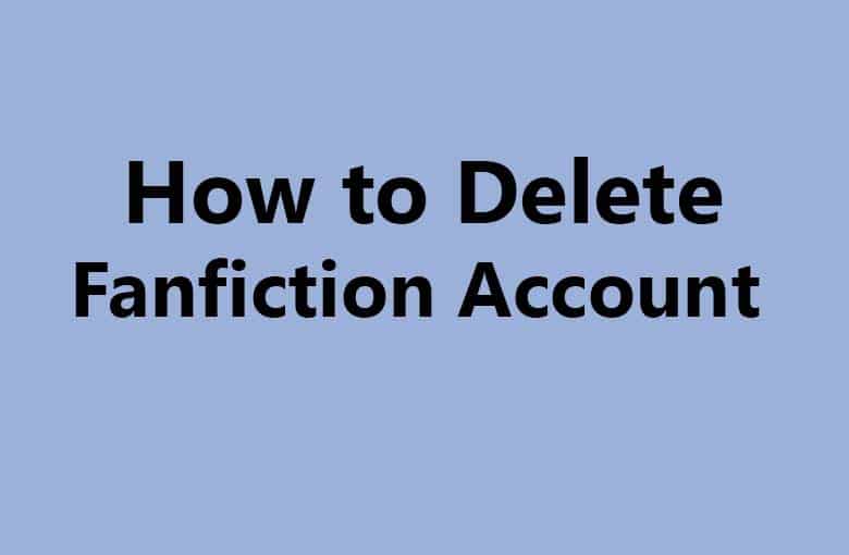 How to Delete Your Fanfiction Account