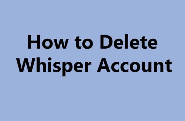 How to Delete a Whisper Account
