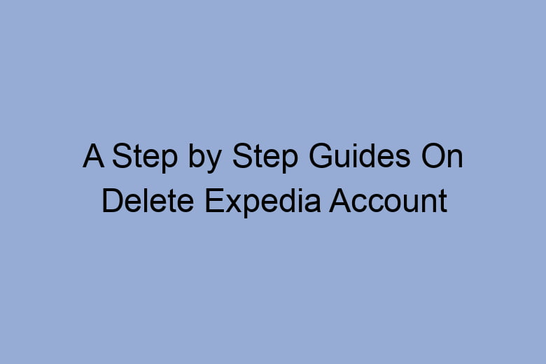 a step by step guides on delete expedia account 2666