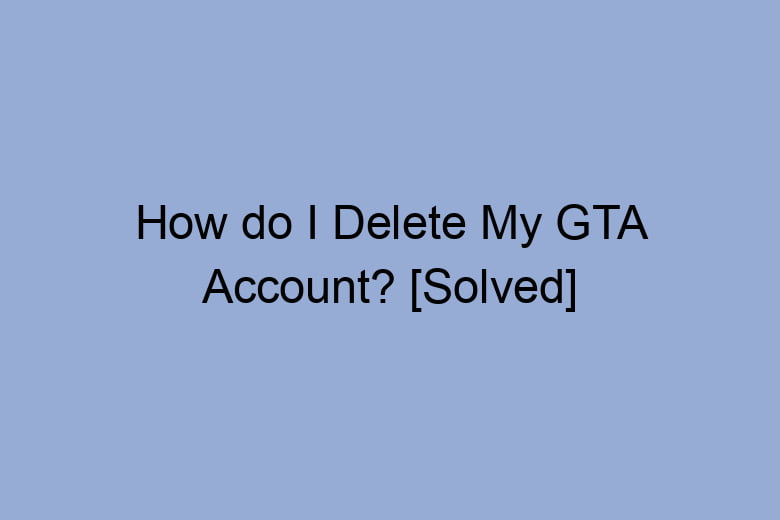 how do i delete my gta account solved 2685