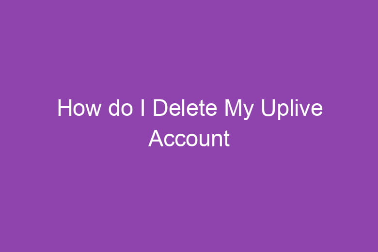how do i delete my uplive account 5096