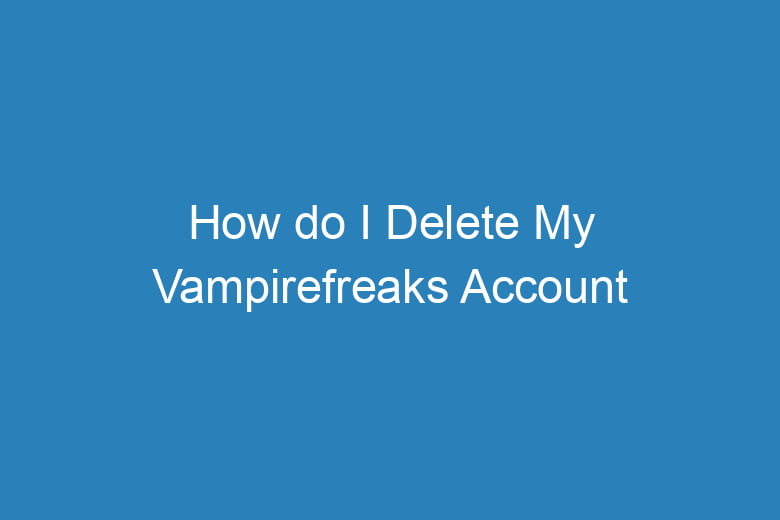 how do i delete my vampirefreaks account 5103