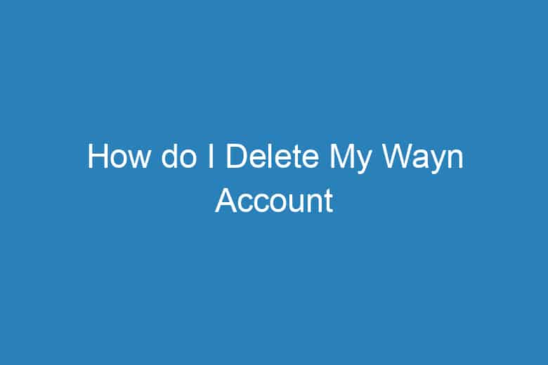 how do i delete my wayn account 5113