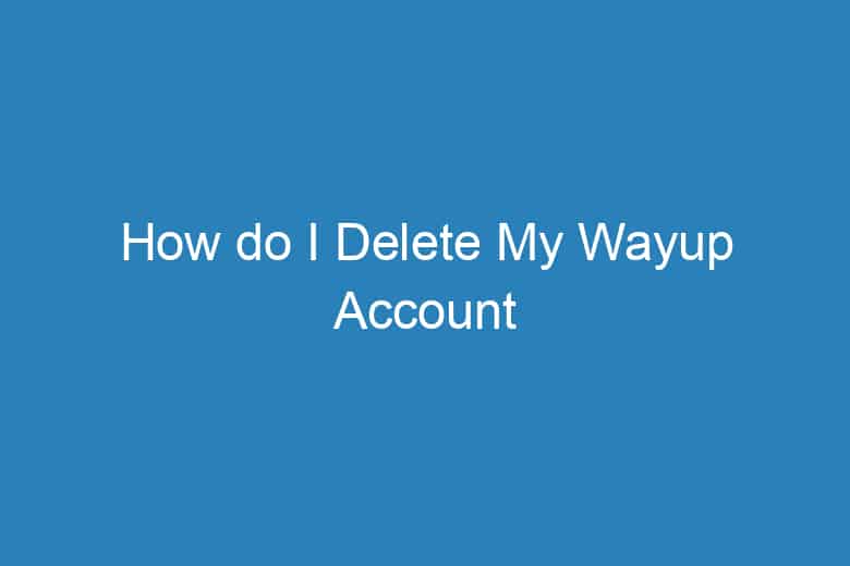 how do i delete my wayup account 5114