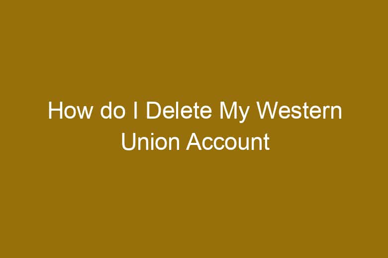 how do i delete my western union account 5120