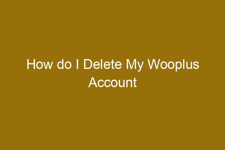 how do i delete my wooplus account 5124