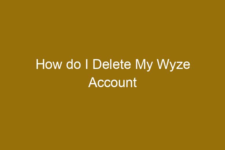 how do i delete my wyze account 5126