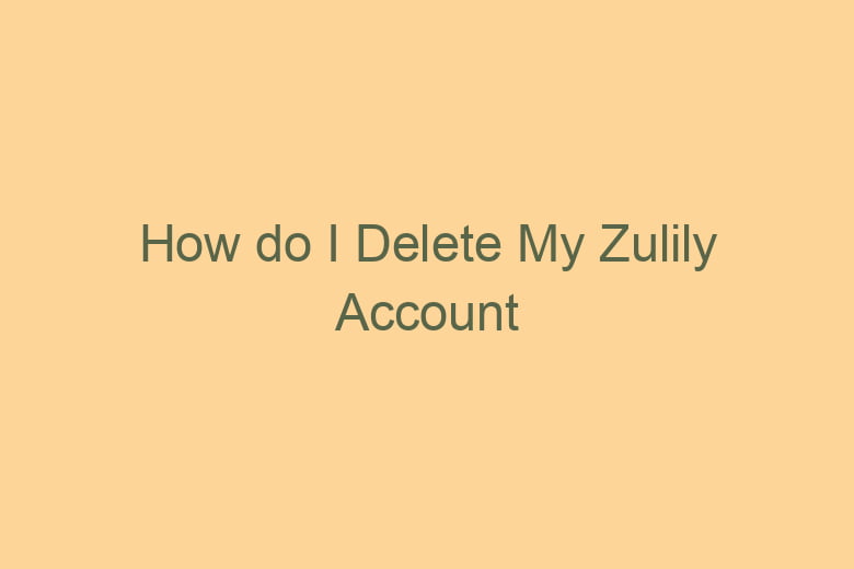 how do i delete my zulily account 5147
