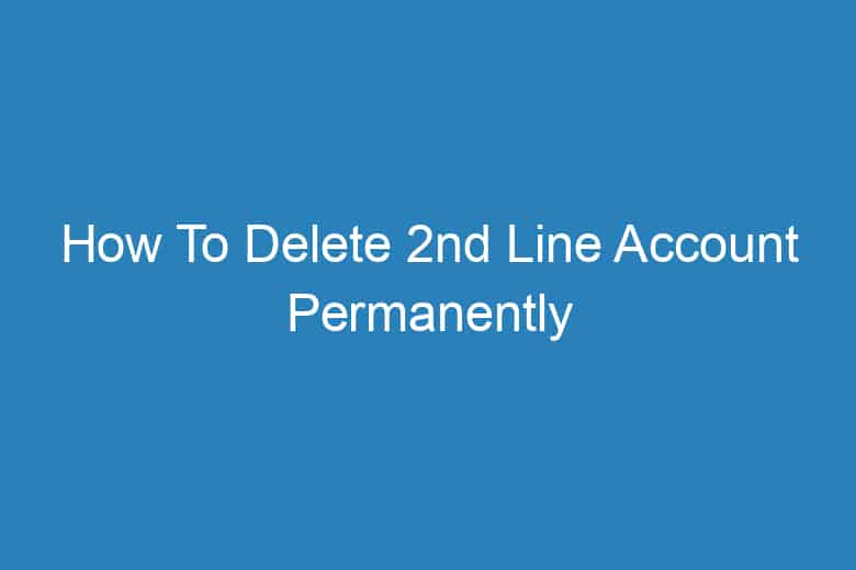 how to delete 2nd line account permanently 2914