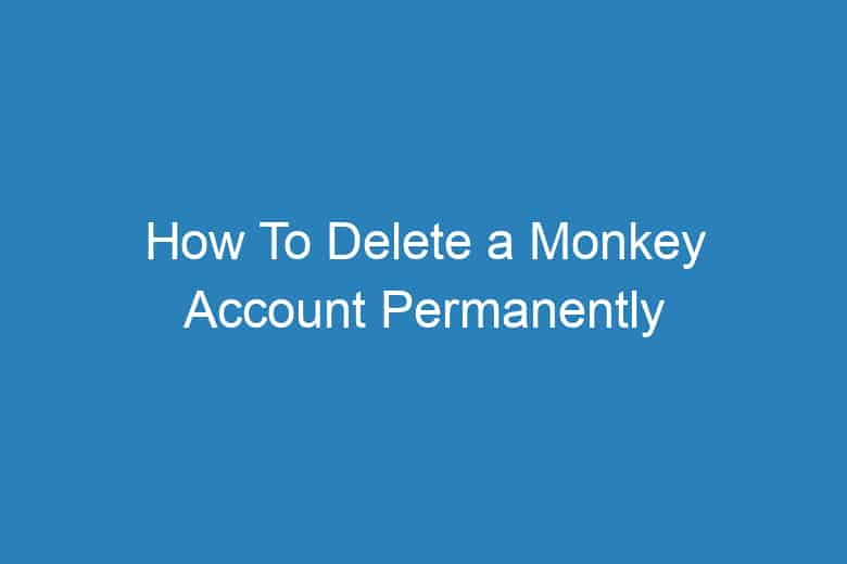 how to delete a monkey account permanently 2297