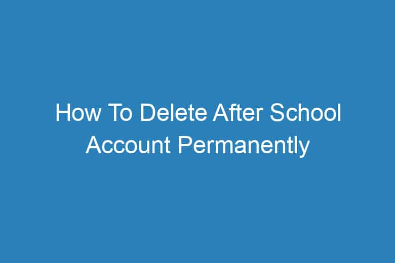 how to delete after school account permanently 2897
