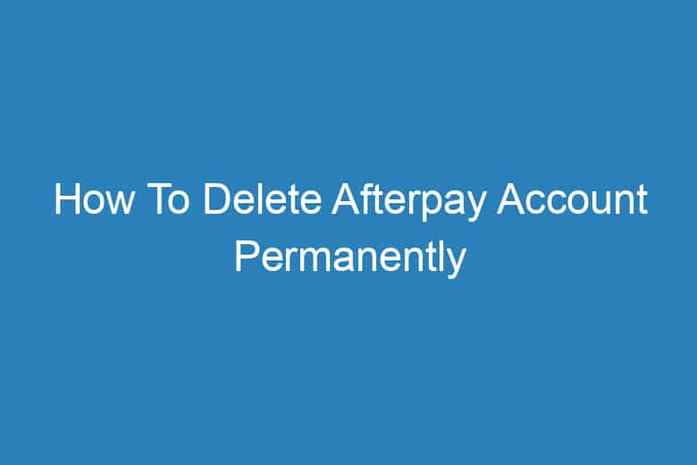 how to delete afterpay account permanently 2913