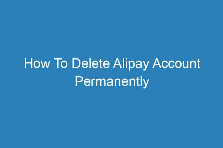 how to delete alipay account permanently 2916