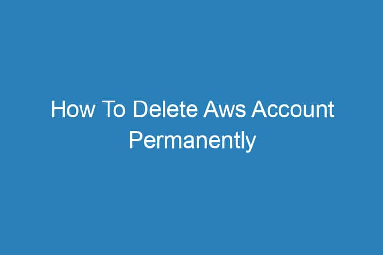 how to delete aws account permanently 2926