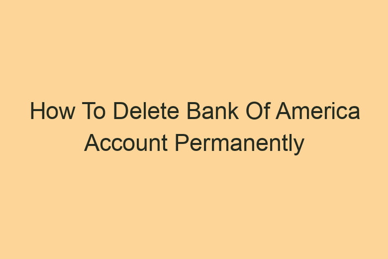 how to delete bank of america account permanently 2850