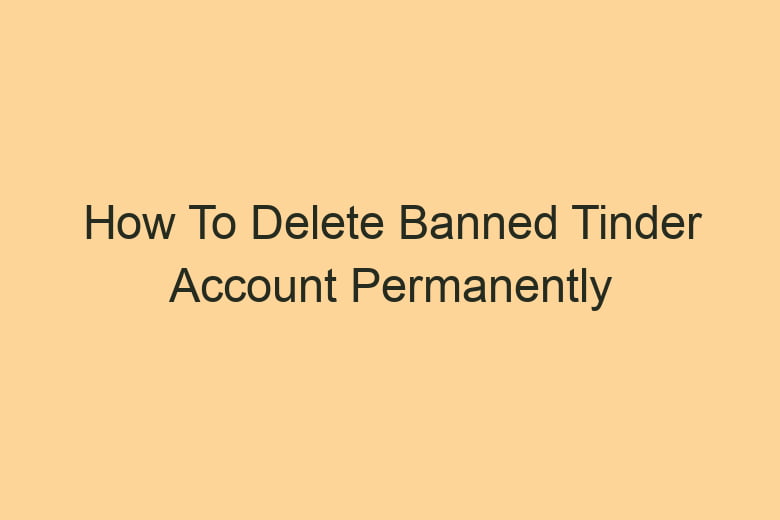how to delete banned tinder account permanently 2851