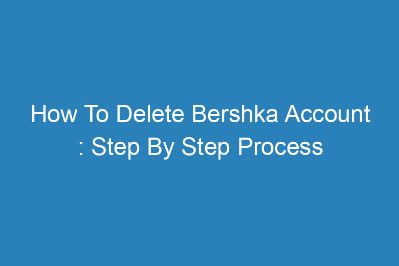 Groene achtergrond Kangoeroe zacht How To Delete Bershka Account : Step By Step Process - Tech Insider Lab