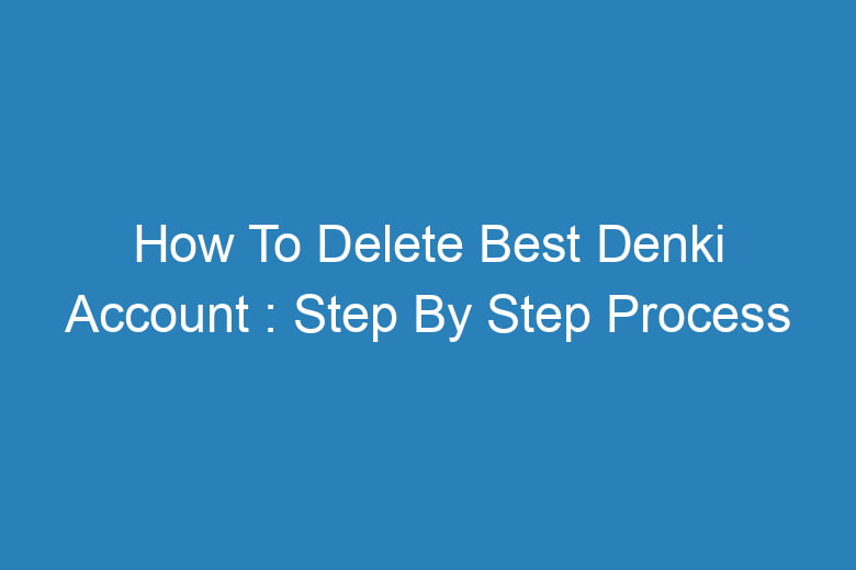 how to delete best denki account step by step process 13132