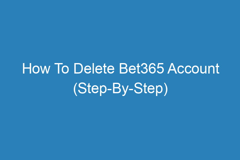 how to delete bet365 account step by step 13138