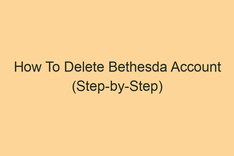 how to delete bethesda account step by step 2852