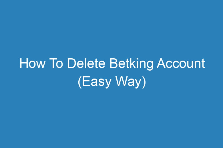 how to delete betking account easy way 13141
