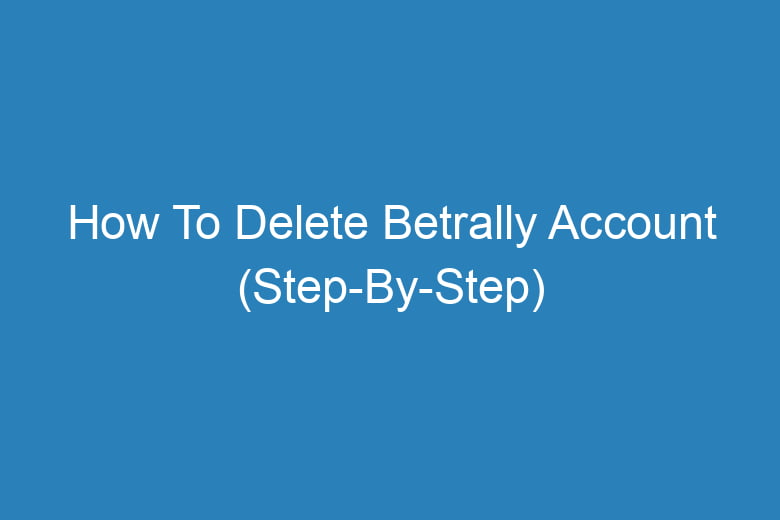 how to delete betrally account step by step 13143