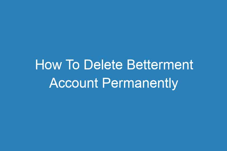 how to delete betterment account permanently 2929