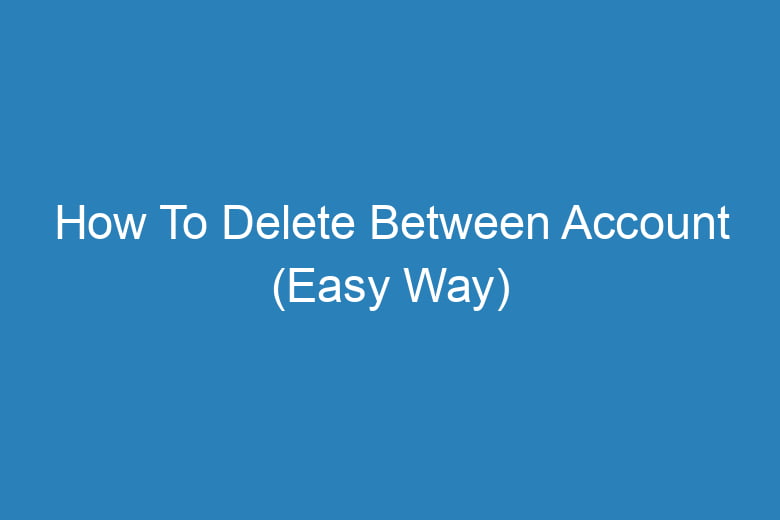 how to delete between account easy way 13151