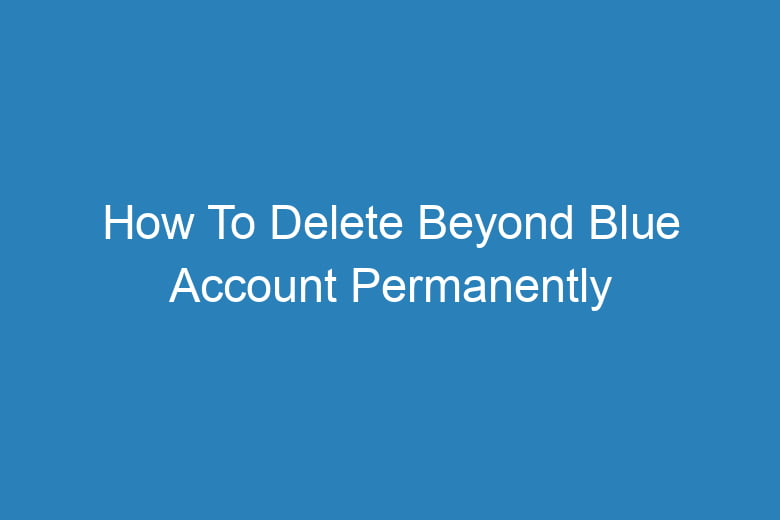 how to delete beyond blue account permanently 13154