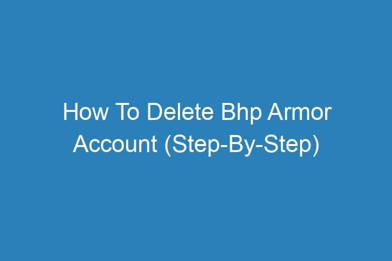 how to delete bhp armor account step by step 13163