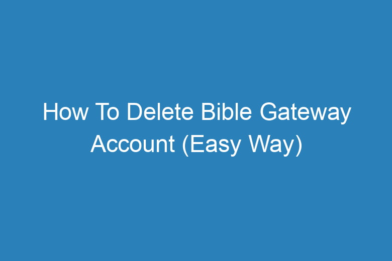 how to delete bible gateway account easy way 13166