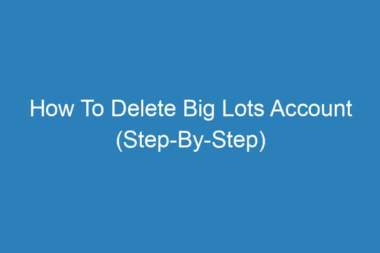how to delete big lots account step by step 13173
