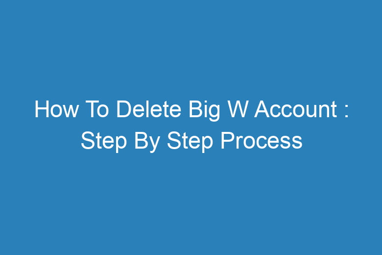 how to delete big w account step by step process 13177