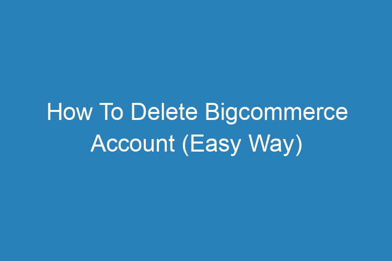 how to delete bigcommerce account easy way 13181