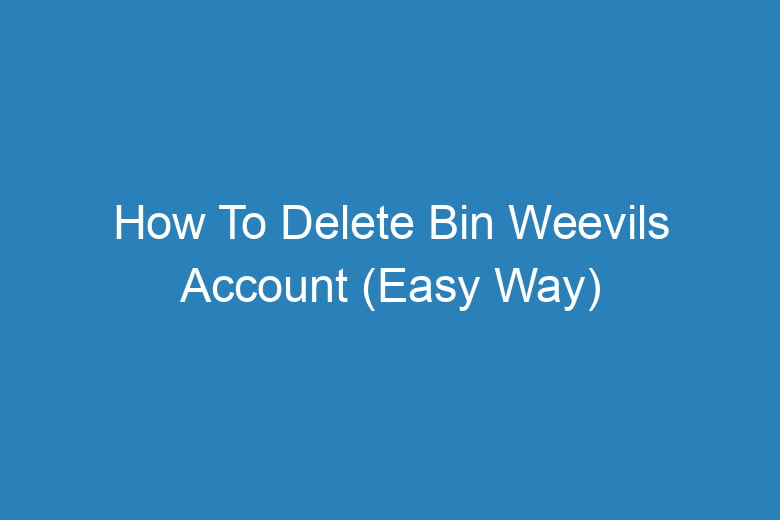 how to delete bin weevils account easy way 13186