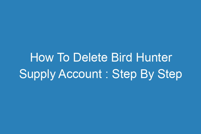 how to delete bird hunter supply account step by step process 13207