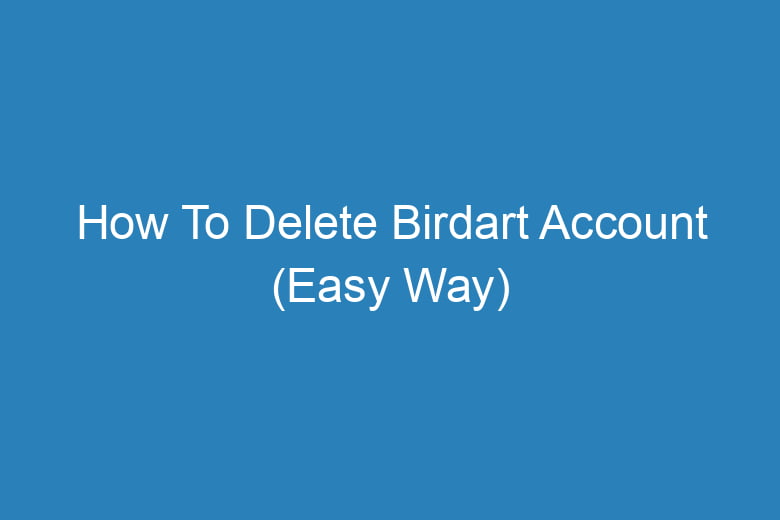 how to delete birdart account easy way 13211