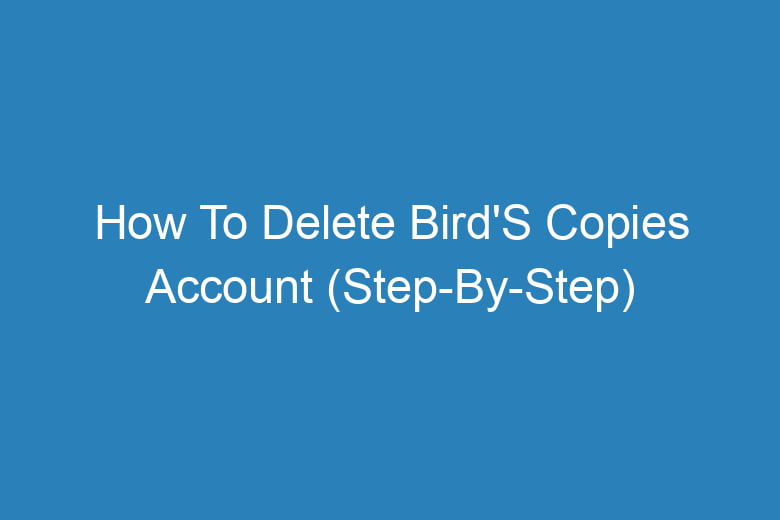 how to delete birds copies account step by step 13218