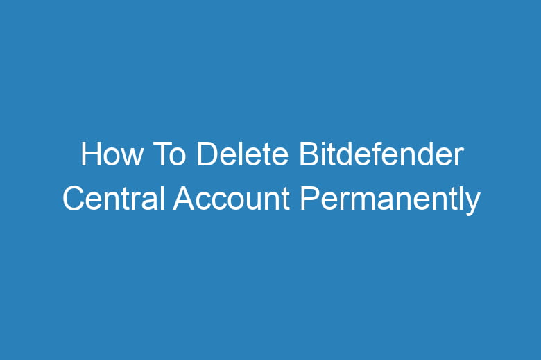 how to delete bitdefender central account permanently 13244