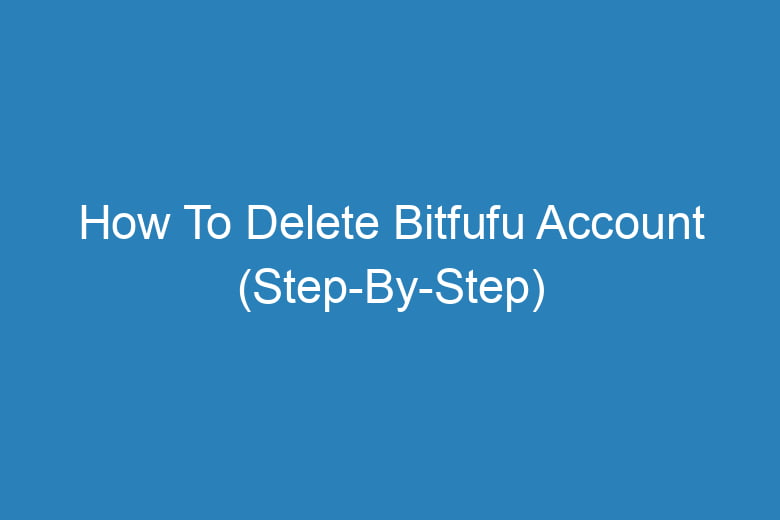 how to delete bitfufu account step by step 13248