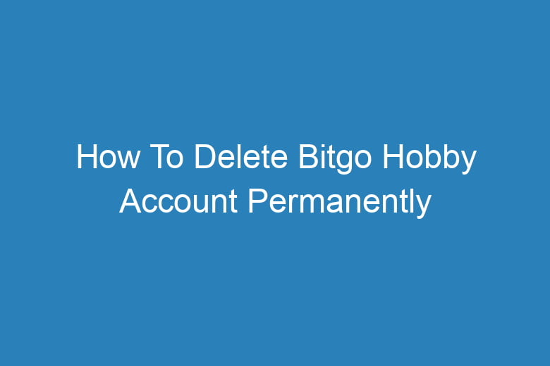 how to delete bitgo hobby account permanently 13249