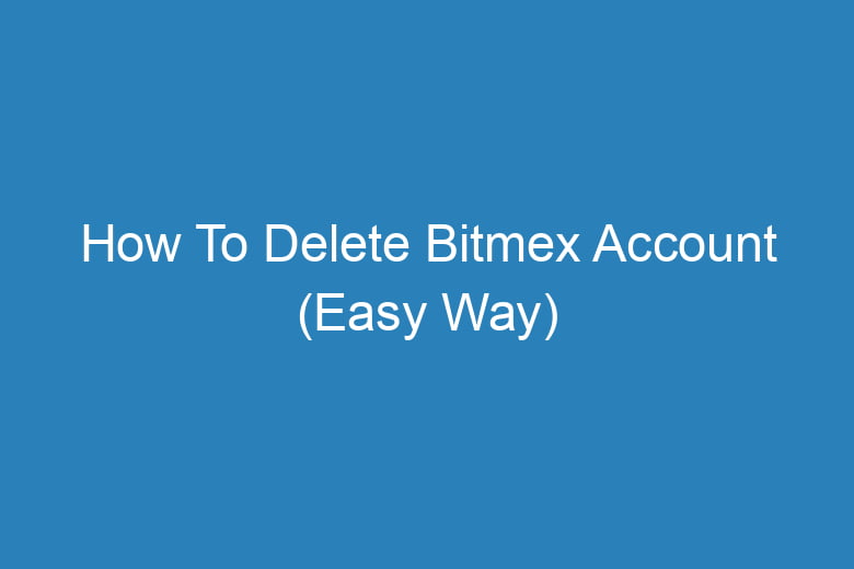 how to delete bitmex account easy way 13251