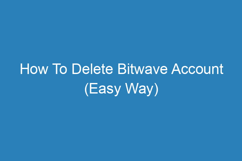how to delete bitwave account easy way 13261