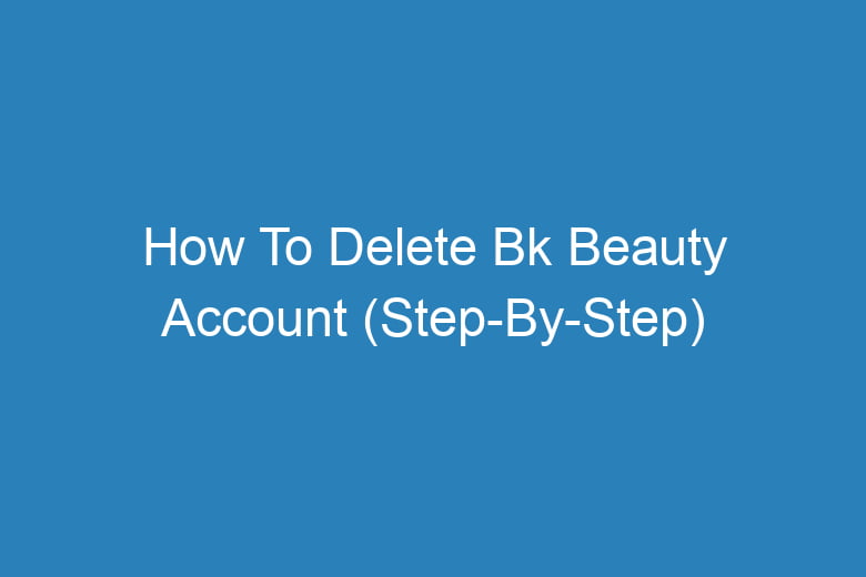 how to delete bk beauty account step by step 13268