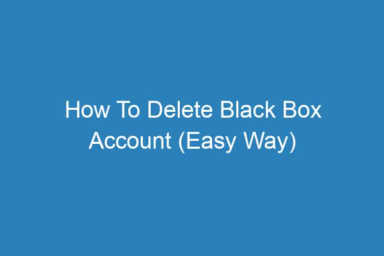 how to delete black box account easy way 13276